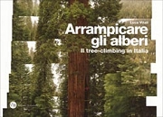 Luca VitaliArrampicare gli alberi - il tree-climbing in Italia
