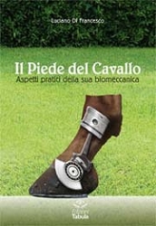Luciano Di FrancescoIl piede del cavallo - aspetti pratici della sua biomeccanica