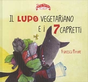 Francesca PirroneIl lupo vegetariano e i 7 capretti