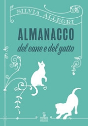 Silvia Allegri: Almanacco del cane e del gatto
