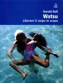 Harold Dull Watsu. Liberare il corpo in acqua immagine non disponibile