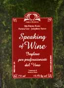 Mia Farone Rosso, Patricia Guy, Josephine Taylor Speaking of wine immagine non disponibile