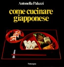 Antonella Palazzi - Come cucinare Giapponese