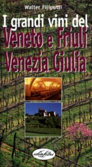 Walter Filiputti I grandi vini del Veneto e del Friuli Venezia Giulia immagine non disponibile