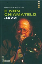 Giancarlo Schiaffini E non chiamatelo Jazz immagine non disponibile