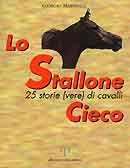 Giorgio Martinelli Lo stallone cieco. 25 storie (vere) di cavalli immagine non disponibile