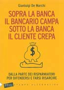 Gianluigi De Marchi - Sopra la banca il bancario campa sotto la banca il cliente crepa