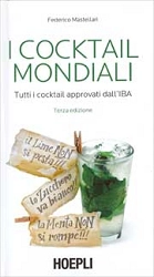 Federico Mastellari I cocktail mondiali. Tutti i cocktail approvati dall'IBA immagine non disponibile