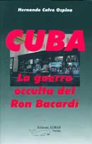 Hernando Calvo Ospina Cuba la guerra occulta del Ron Bacardì immagine non disponibile