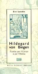 Eve Landis Hildegard von Bingen. Ricette per il corpo e per l'anima immagine non disponibile