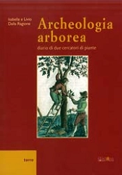 Isabella e Livio Dalla Ragione Archeologia arborea. Diario di due cercatori di piante immagine non disponibile