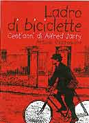 Antonio Castronuovo Ladro di biciclette. Cent'anni di Alfred Jarry immagine non disponibile