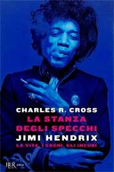 Charles R.Cross La stanza degli specchi. Jimi Hendrix: la vita, i sogni, gli incubi immagine non disponibile