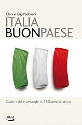 Clara e Gigi Padovani Italia Buon Paese. Gusti, cibi e bevande in 150 anni di storia immagine non disponibile