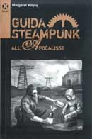 Margaret Killjoy Guida Steampunk all'Apocalisse immagine non disponibile