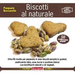 Pasquale Boscarello - Biscotti al naturale - 50 ricette senza glutine