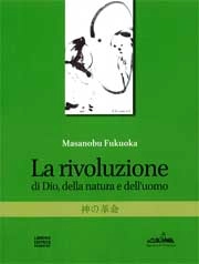 Masanobu Fukuoka - La rivoluzione di Dio, della natura e dell'uomo