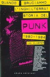 Ian Glasper Quando bruciammo l'Inghilterra - storia del punk immagine non disponibile