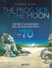 Cesare Rizzi The prog side of the moon. Suoni e leggende del rock europeo. Anni '70. Ediz. illustrata immagine non disponibile