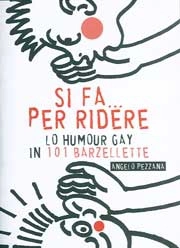 Angelo Pezzana Si fa...per ridere - lo humor gay in 101 barzellette immagine non disponibile