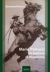 Giovanna Petrucci - Mario Petrucci un buttero di Maremma