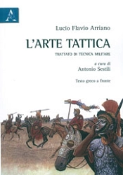 Lucio Flavio Arriano, a cura di Antonio Sestili - L'arte tattica - trattato di tecnica militare