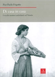 Pier Paolo Frigotto Di casa in casa - i vecchi mestieri ambulanti nel Veneto immagine non disponibile