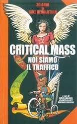 a cura di Chris Carlsson, Lisaruth Elliott, Adriana Camarena Critical Mass noi siamo il traffico immagine non disponibile