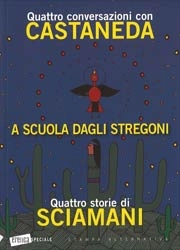 Traduzioni di Roberto Fedeli e Matteo Guarnaccia - A scuola dagli stregoni - quattro conversazioni con Castaneda + quattro storie di sciamani