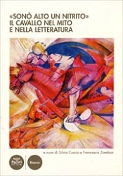 a cura di Silvia Cocco, Francesco Zambon «Sonò alto un nitrito». Il cavallo nel mito e nella letteratura. immagine non disponibile