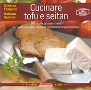 Cristina Franzoni, Barbara Sambari - Cucinare tofu e seitan - ricettari a colori