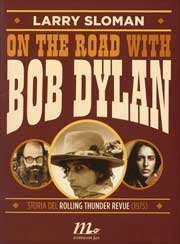 Larry Sloman On the road with Bob Dylan. Storia del Rolling Thunder Revue (1975) immagine non disponibile