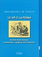 Angelomichele De Spirito - Le api e la penna. Antonio Maria Tannoja entomologo e agiografo del Settecento