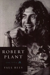 Paul Rees, a cura di Gianluca Testani Robert Plant - una vita immagine non disponibile