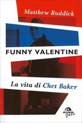 Matthew Ruddick Funny Valentine - la vita di Chet Baker immagine non disponibile