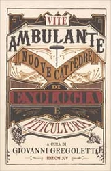 a cura di Giovanni Gregoletto Vite ambulante. Nuove cattedre di enologia e viticultura immagine non disponibile