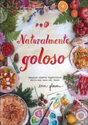 Erin Gleeson - Naturalmente goloso. Semplici ricette vegetariane dalla mia casa nel bosco