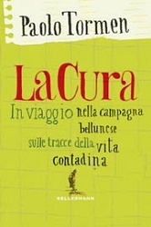 Paolo Tormen La cura - In viaggio nella campagna bellunese sulle tracce della vita contadina immagine non disponibile