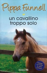 Pippa Funnell Un cavallino troppo solo - storie di cavalli n.15 immagine non disponibile