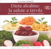 Giuliana Lomazzi - Dieta alcalina: la salute a tavola