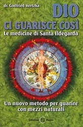 Dr. Godfried Hertzka - Dio ci guarisce così - le medicine di Santa Ildegarda