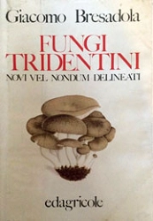 Giacomo Bresadola Funghi tridentini - novi vel nondum delineati immagine non disponibile