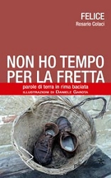 Rosario Colaci (FELICE) Non ho tempo per la fretta. Parole di terra in rima baciata immagine non disponibile