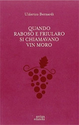 Ulderico Bernardi Quando Raboso e Friularo si chiamavano Vin Moro immagine non disponibile