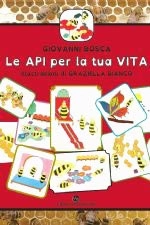 Giovanni Bosca, Graziella Bianco - Le api per la tua vita