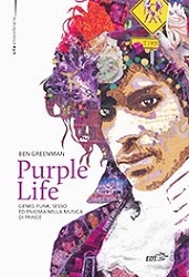 Ben Greenman Purple Life. Genio, funk, sesso ed enigma nella musica di Prince immagine non disponibile