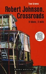 Tom Graves Robert Johnson. Crossroads. Il blues, il mito immagine non disponibile