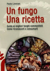 Paolo Liverani, G.Acquaviva, G.Barattoni, Gruppo Micologico Villa Franchi - Faenza Un fungo una ricetta immagine non disponibile