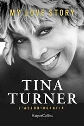 Tina Turner, Deborah Davis, Dominik Wichmann My love story. Tina Turner l'autobiografia immagine non disponibile