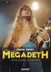 Martin Popoff Megadeth. So far, so good....Gli anni d'oro 1983 - 1998 immagine non disponibile